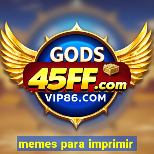memes para imprimir